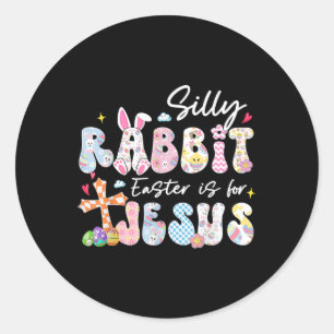 Silly Rabbit Easter Is For Jesus Christians Toddle Classic Round Sticker