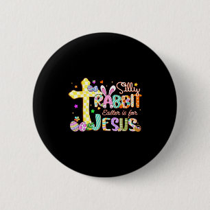 Silly Rabbit Easter Is For Jesus Cute Bunny Christ 6 Cm Round Badge