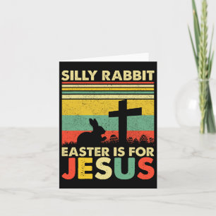 Silly Rabbit Easter Is For Jesus Cute Bunny Christ Card