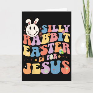 Silly Rabbit Easter Is For Jesus Cute Bunny Christ Card