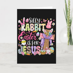 Silly Rabbit Easter Is For Jesus Cute Bunny Christ Card