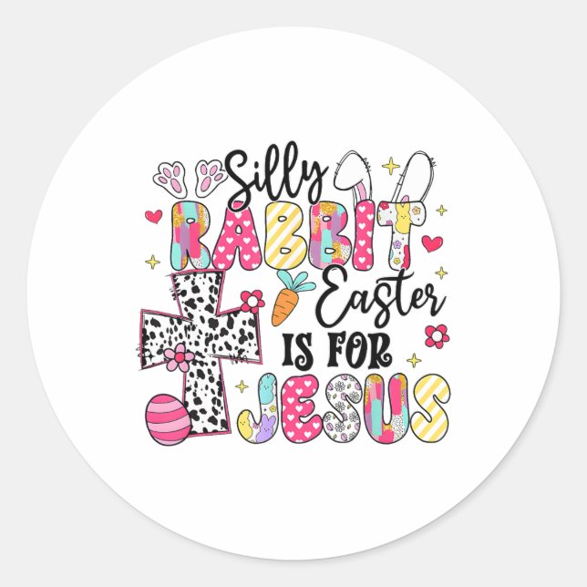 Silly Rabbit Easter Is For Jesus Cute Bunny Christ Classic Round Sticker (Front)