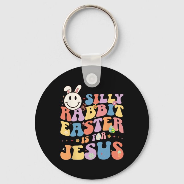 Silly Rabbit Easter Is For Jesus Cute Bunny Christ Key Ring (Front)