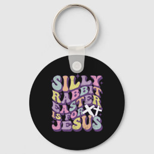 Silly Rabbit Easter Is For Jesus Cute Bunny Christ Key Ring