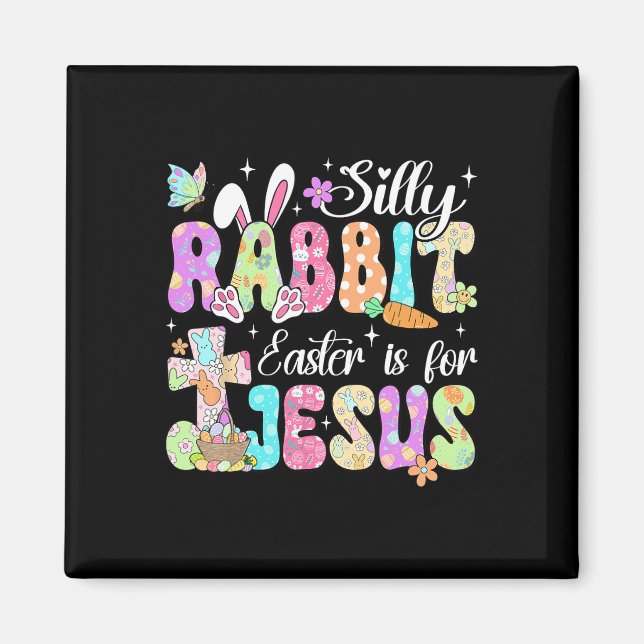 Silly Rabbit Easter Is For Jesus Cute Bunny Christ Magnet (Front)