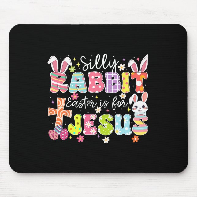 Silly Rabbit Easter Is For Jesus Cute Bunny Christ Mouse Pad (Front)