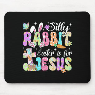 Silly Rabbit Easter Is For Jesus Cute Bunny Christ Mouse Pad