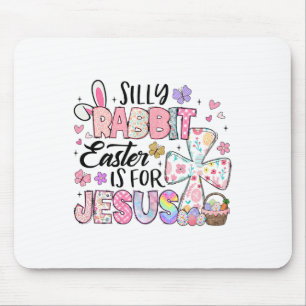 Silly Rabbit Easter Is For Jesus Cute Bunny Christ Mouse Pad