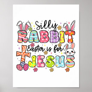 Silly Rabbit Easter Is For Jesus Cute Bunny Christ Poster