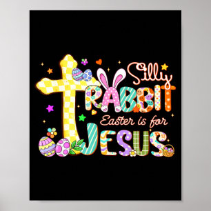 Silly Rabbit Easter Is For Jesus Cute Bunny Christ Poster
