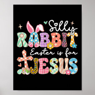 Silly Rabbit Easter Is For Jesus Cute Bunny Christ Poster