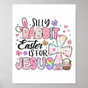Silly Rabbit Easter Is For Jesus Cute Bunny Christ Poster