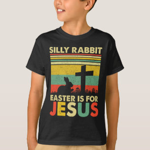 Silly Rabbit Easter Is For Jesus Cute Bunny Christ T-Shirt