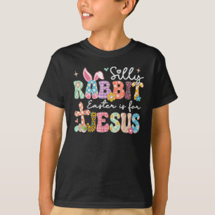 Silly Rabbit Easter Is For Jesus Cute Bunny Christ T-Shirt