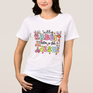 Silly Rabbit Easter Is For Jesus Cute Bunny Christ Tri-Blend Shirt