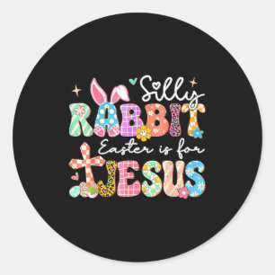 Silly rabbit easter is for jesus cute bunny classic round sticker