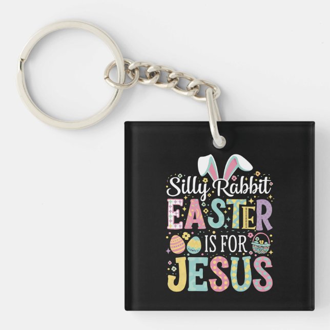 Silly Rabbit Easter Is For Jesus Cute Bunny Key Ring (Front)