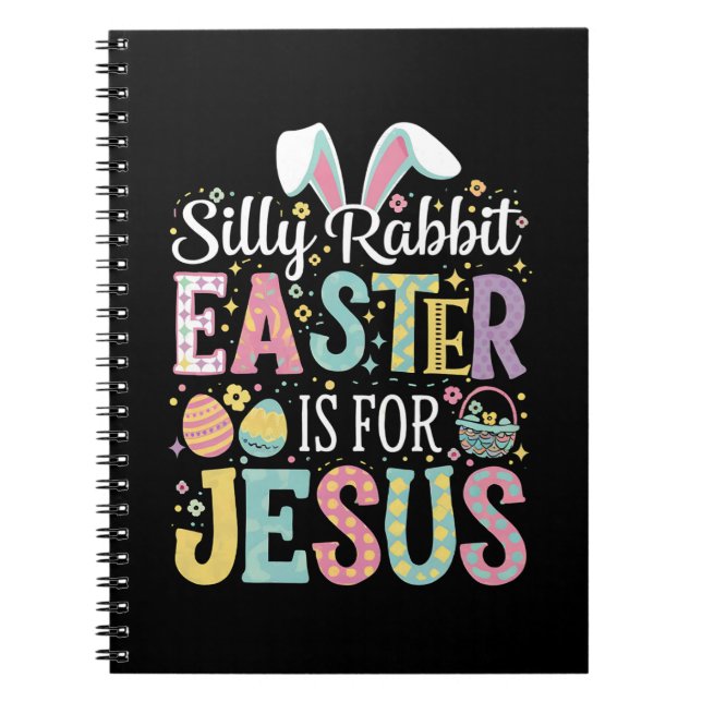 Silly Rabbit Easter Is For Jesus Cute Bunny Notebook (Front)