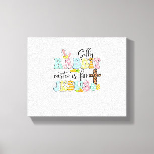 Silly Rabbit Easter Is For Jesus Cute Easter Bunny Canvas Print
