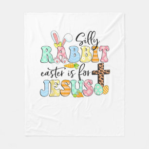 Silly Rabbit Easter Is For Jesus Cute Easter Bunny Fleece Blanket