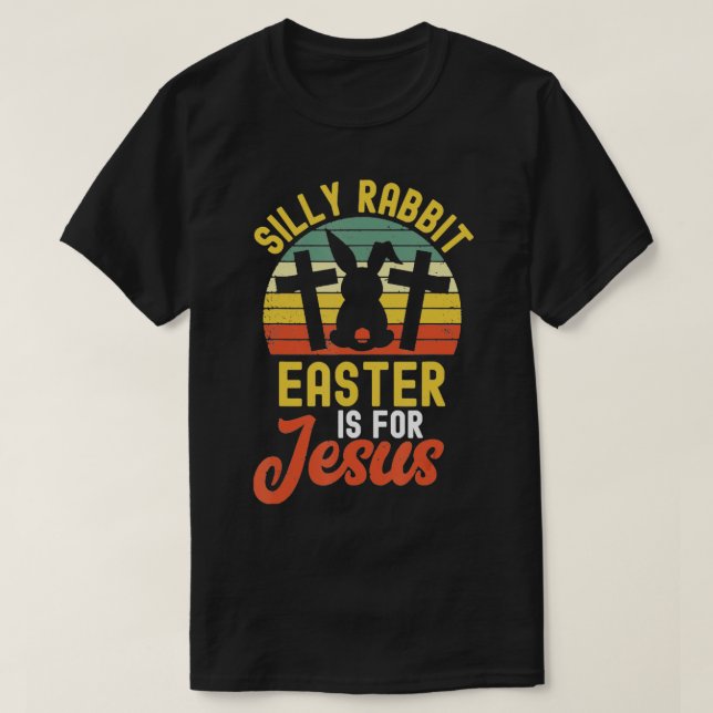 Silly Rabbit Easter Is For Jesus Easter 3  T-Shirt (Design Front)