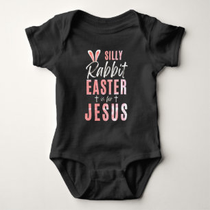 Silly Rabbit Easter Is For Jesus - Easter Baby Bodysuit