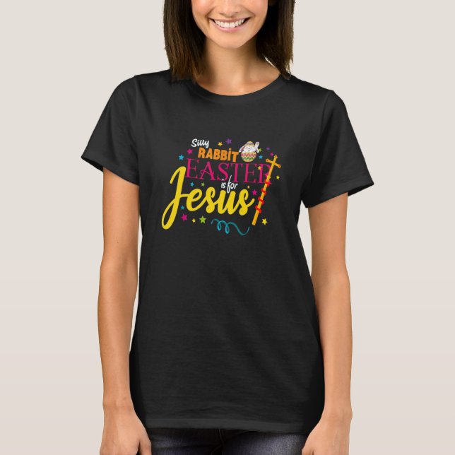 Silly Rabbit Easter is for Jesus Easter Costume Me T-Shirt (Front)