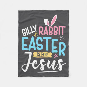 Silly Rabbit Easter Is For Jesus Easter Day Kids Fleece Blanket