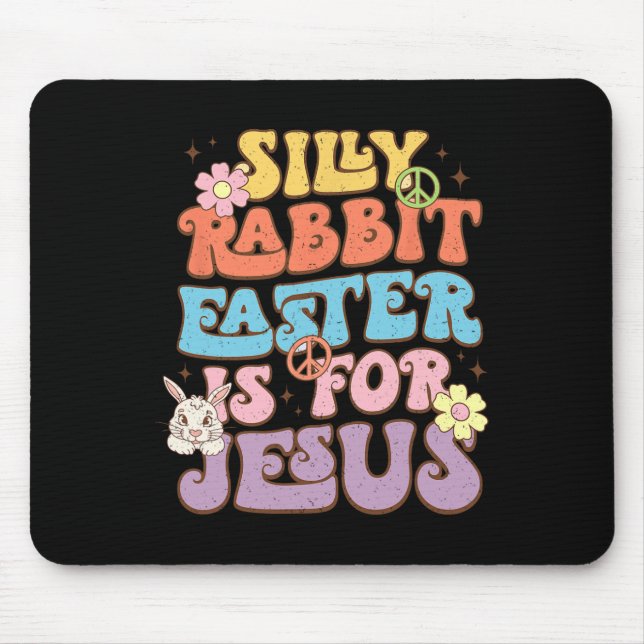 Silly Rabbit Easter Is For Jesus Easter Day  Mouse Pad (Front)