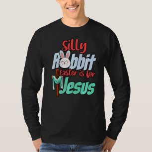 Silly Rabbit Easter Is For Jesus Easter Day Religi T-Shirt