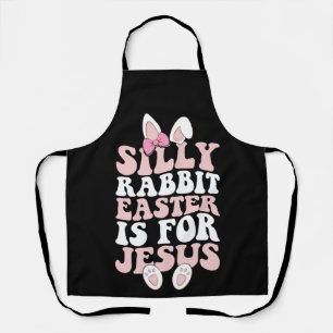 Silly Rabbit Easter Is For Jesus Easter Groovy Apron