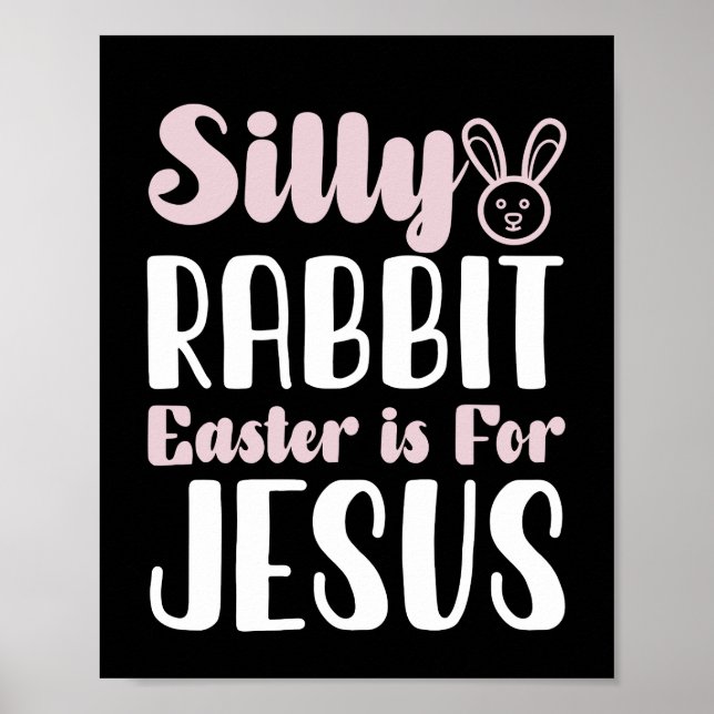 Silly Rabbit Easter Is For Jesus Easter Holiday Poster (Front)