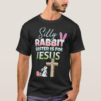 Silly Rabbit Easter Is For Jesus Easter T-Shirt