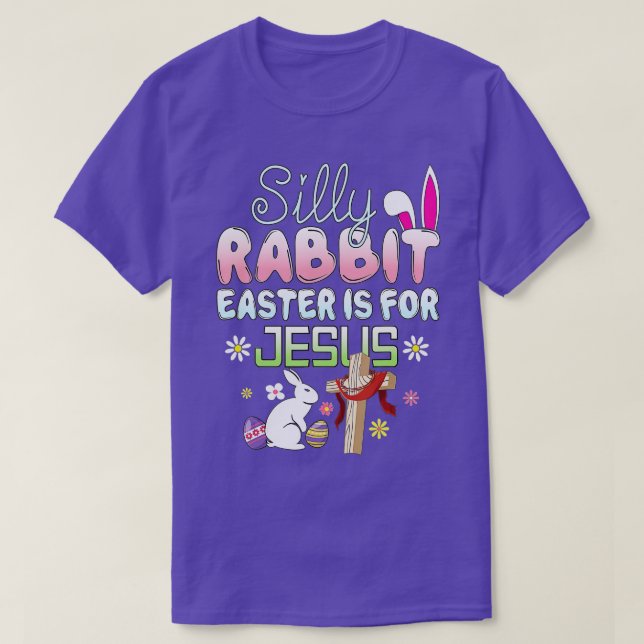Silly Rabbit Easter Is For Jesus Easter  T-Shirt (Design Front)