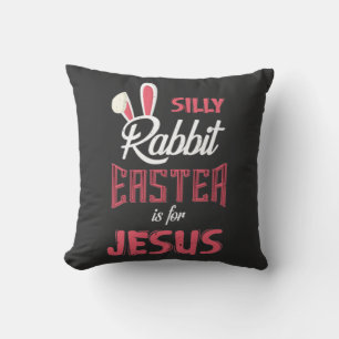 Silly Rabbit Easter is for Jesus  Easter  T-Shirt Cushion