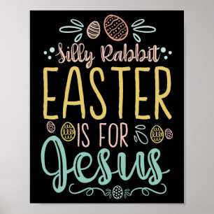 Silly Rabbit Easter Is For Jesus - Egg Hunting Chr Poster