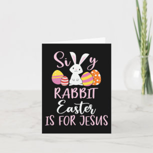 Silly Rabbit Easter Is For Jesus Eggs Card