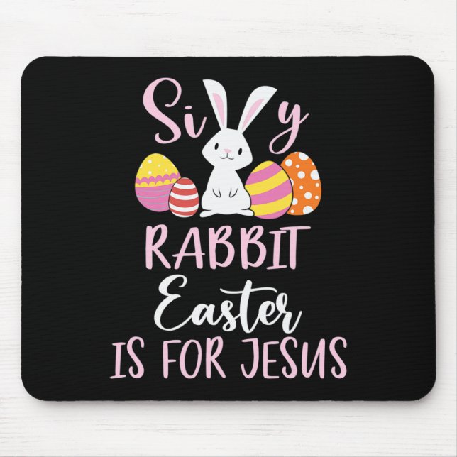 Silly Rabbit Easter Is For Jesus Eggs  Mouse Pad (Front)