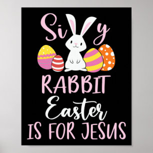 Silly Rabbit Easter Is For Jesus Eggs Poster