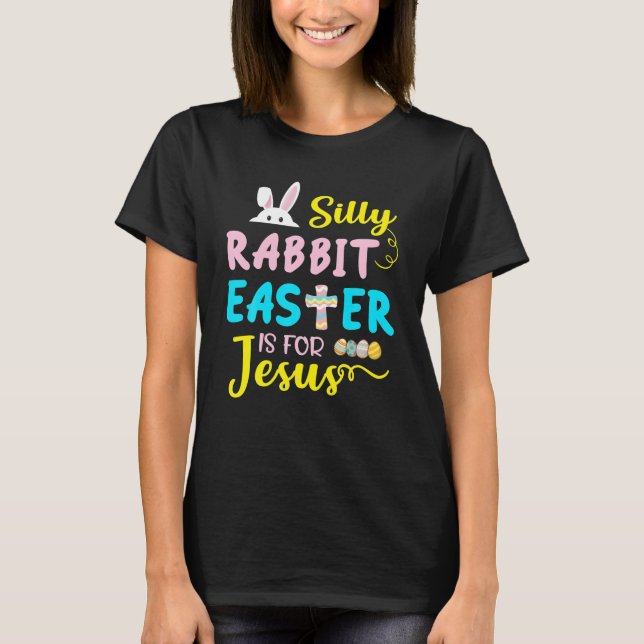 Silly Rabbit Easter Is For Jesus Funny Easter Day T-Shirt (Front)