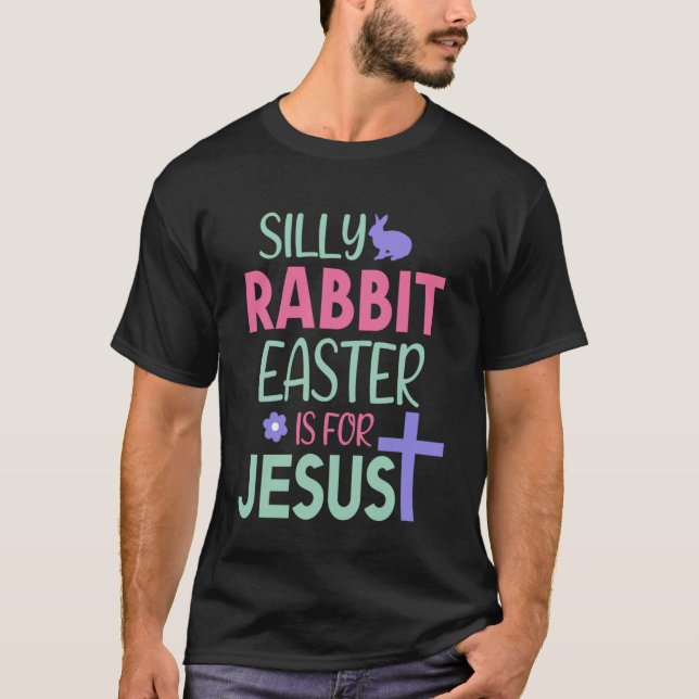 Silly Rabbit Easter Is For Jesus Funny Easter Day  T-Shirt (Front)
