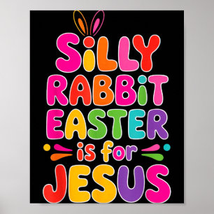 Silly Rabbit Easter Is For Jesus - Funny Easter Fa Poster