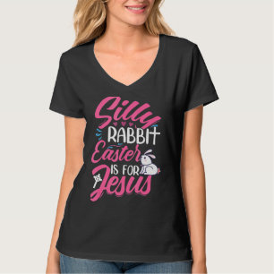Silly Rabbit Easter Is For Jesus Happy Easter Day  T-Shirt