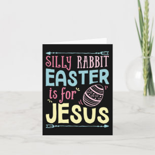 Silly Rabbit Easter Is For Jesus Kids Boys Girls F Card