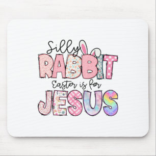 Silly Rabbit Easter Is For Jesus Kids Boys Girls F Mouse Pad