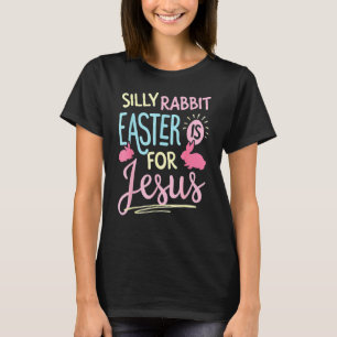 Silly Rabbit Easter Is For Jesus Kids Boys Girls F T-Shirt