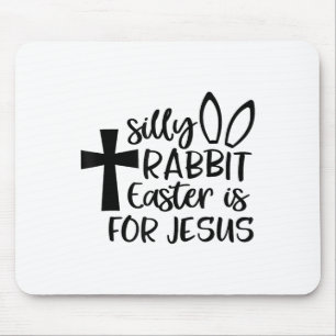 Silly Rabbit Easter Is For Jesus  Mouse Pad