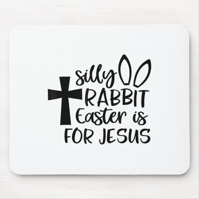 Silly Rabbit Easter Is For Jesus  Mouse Pad (Front)