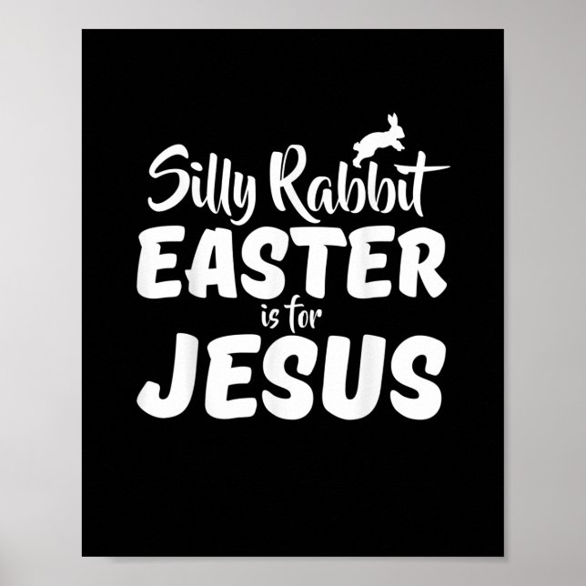 Silly Rabbit Easter Is For Jesus Poster (Front)