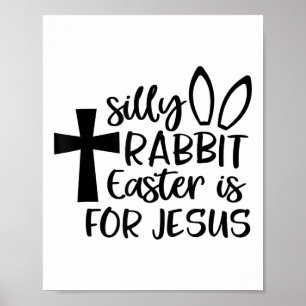 Silly Rabbit Easter Is For Jesus Poster